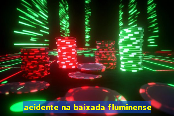 acidente na baixada fluminense